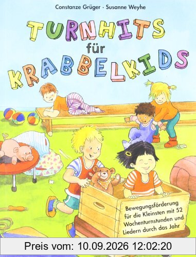 Turnhits für Krabbelkids: Bewegungsförderung für die Kleinsten mit 52 Wochenturnstunden und Liedern durch das Jahr: Bewegungsförderung fÃ1/4r die ... Wochenturnstunden und Liedern durch das Jahr