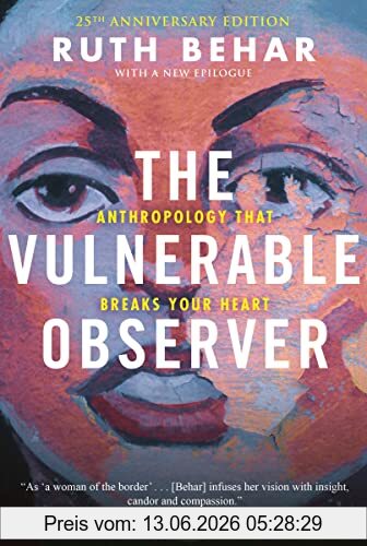 Ruth Behar The Vulnerable Observer, Anthropology That Breaks Your Heart