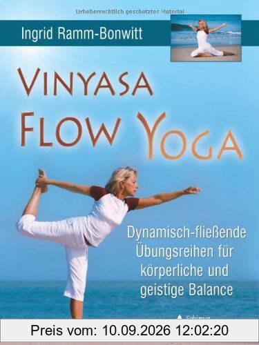 Vinyasa Flow Yoga: Dynamisch-fließende Übungsreihen für körperliche und geistige Balance