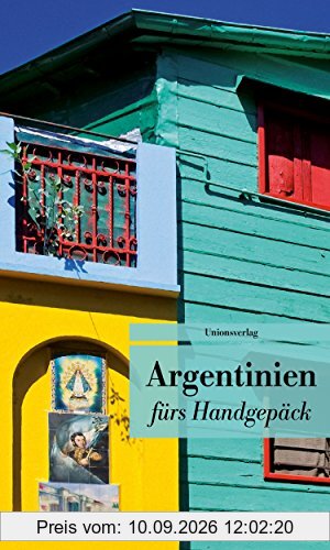 Argentinien fürs Handgepäck: Geschichten und Berichte - Ein Kulturkompass. Herausgegeben von Eva Karnofsky. Bücher fürs Handgepäck (Unionsverlag Taschenbücher)