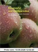 Rosenapfel und Goldparmäne: 365 Apfelsorten - Botanik, Geschichte und Verwendung