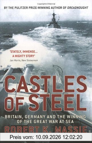 Castles Of Steel: Britain, Germany and the Winning of The Great War at Sea