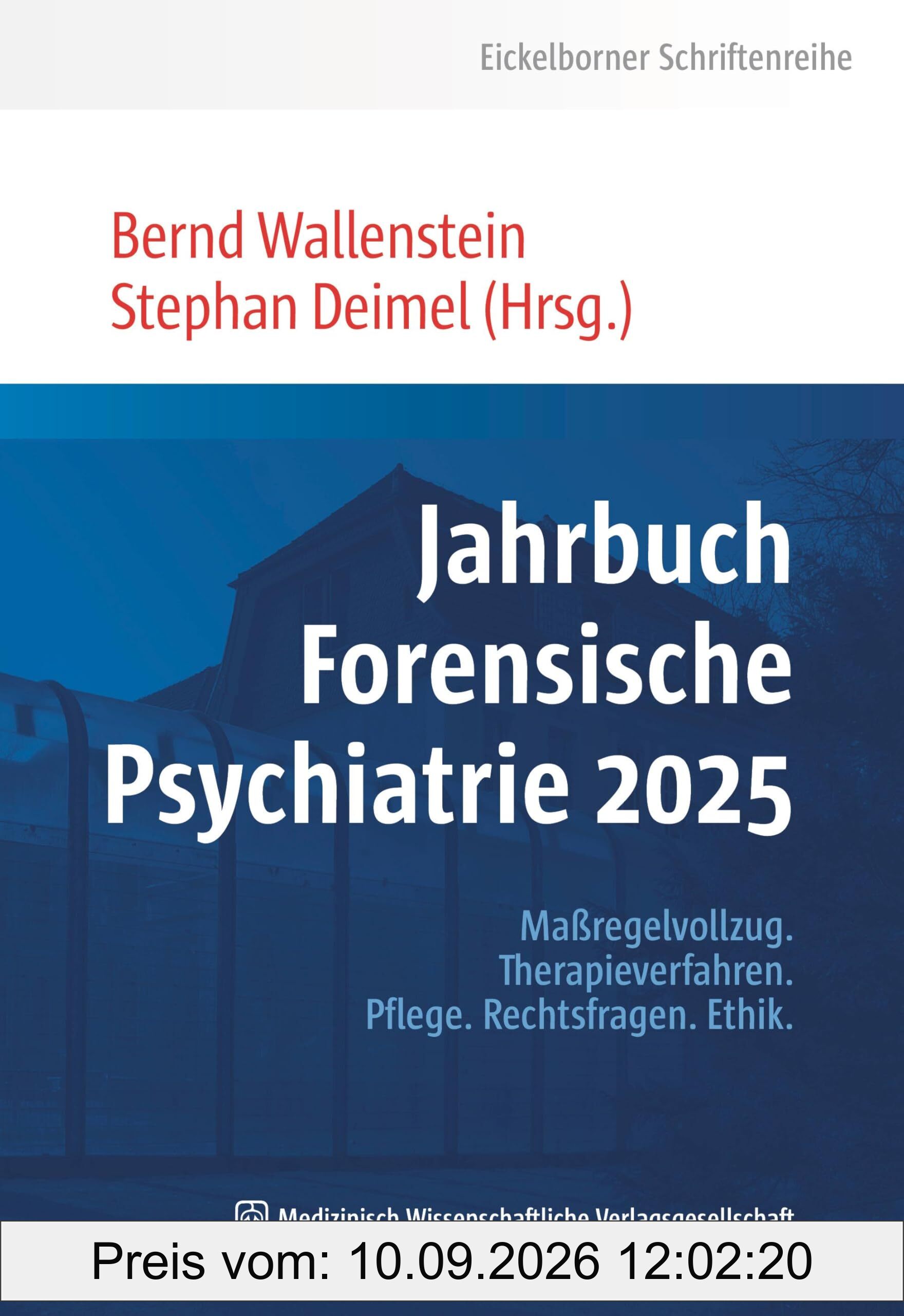 Jahrbuch Forensische Psychiatrie 2025: Maßregelvollzug, Therapieverfahren, Pflege, Rechtsfragen, Ethik. (Eickelborner Schriftenreihe)