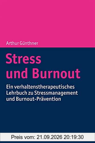 Stress und Burnout: Ein verhaltenstherapeutisches Lehrbuch zu Stressmanagement und Burnout-Prävention