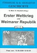 Geschichte, Erster Weltkrieg und Weimarer Republik: Stundenbilder für die Sekundarstufe. Stundenskizzen, Tafelbilder, Arbeitsblätter, Folien
