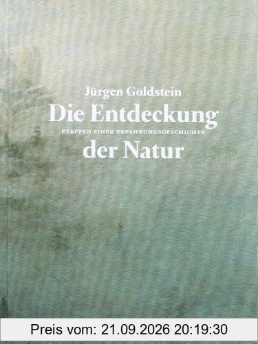 Die Entdeckung der Natur: Etappen einer Erfahrungsgeschichte