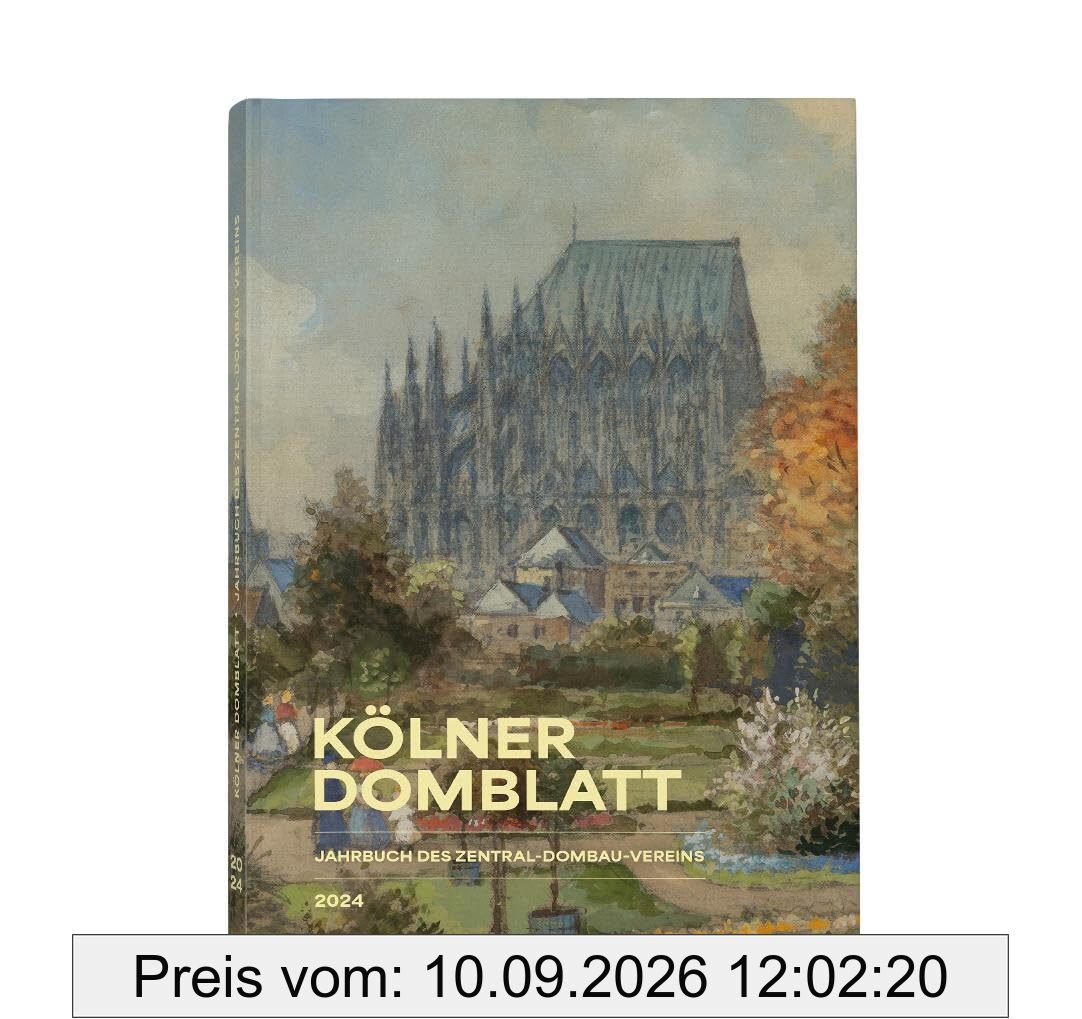Kölner Domblatt 2024: Jahrbuch des Zentral-Dombau-Vereins zu Köln (Kölner Domblatt: Jahrbuch des Zentral-Dombau-Vereins)