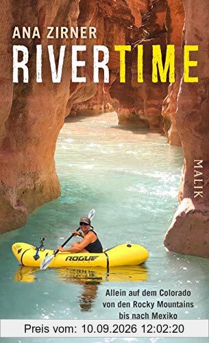 Rivertime: Allein auf dem Colorado von den Rocky Mountains bis nach Mexiko