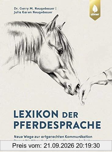 Lexikon der Pferdesprache: Neue Wege zur artgerechten Kommunikation. Dargestellt in 160 ausdrucksstarken und faszinierenden Zeichnungen.