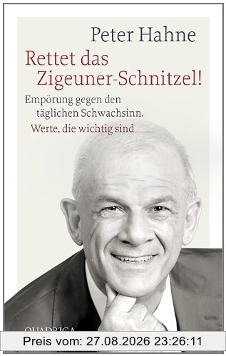 Rettet das Zigeuner-Schnitzel!: Empörung gegen den täglichen Schwachsinn. Werte, die wichtig sind