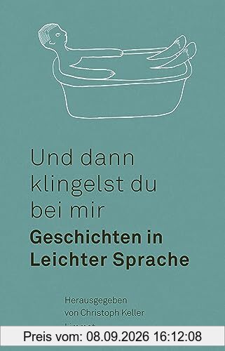 Und dann klingelst du bei mir: Geschichten in Leichter Sprache