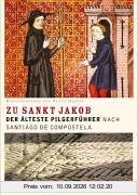Die Strass zu Sankt Jakob: Der älteste deutsche Pilgerführer nach Santiago de Compostela
