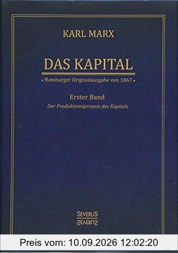 Das Kapital - Karl Marx. Hamburger Originalausgabe von 1867: Band 1. Der Produktionsprozess des Kapitals