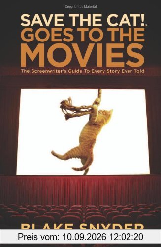Save the Cat! Goes to the Movies: The Screenwriter's Guide to Every Story Ever Told