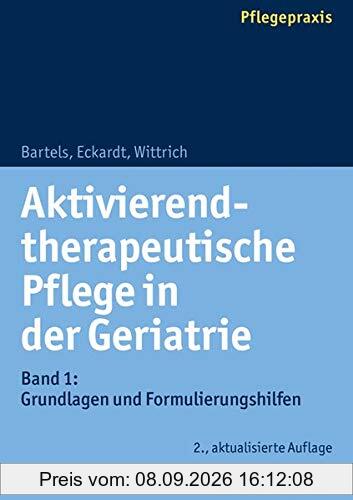 Aktivierend-therapeutische Pflege in der Geriatrie: Band 1: Grundlagen und Formulierungshilfen