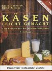 Käsen leicht gemacht. 120 Rezepte für die Milchverarbeitung