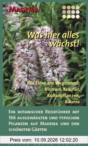 Madeira - Was hier alles wächst!: Die Flora am Wegesrand: Blumen, Kräuter, Kulturpflanzen, Bäume
