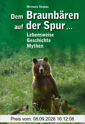 Dem Braunbären auf der Spur ...: Lebensweise, Geschichte, Mythen