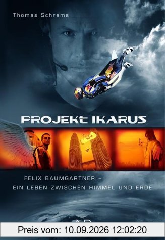 Projekt Ikarus. Felix Baumgartner - Ein Leben zwischen Himmel und Erde