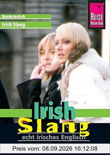 Reise Know-How Sprachführer Irish Slang - echt irisches Englisch: Kauderwelsch-Band 191