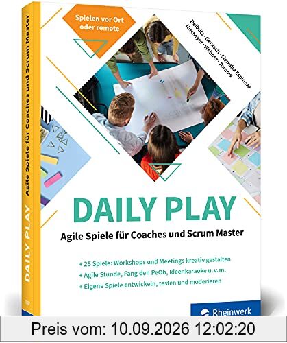 Daily Play: Agile Spiele für Coaches und Scrum Master. Über 20 Spiele für agiles Projektmanagement