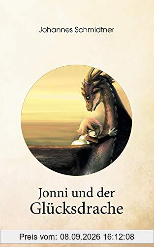 Jonni und der Glücksdrache: Ein Geschenkbuch über Glück, Lebenskraft und Mut