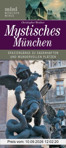Mystisches München: Spaziergänge zu sagenhaften und wundervollen Plätzen