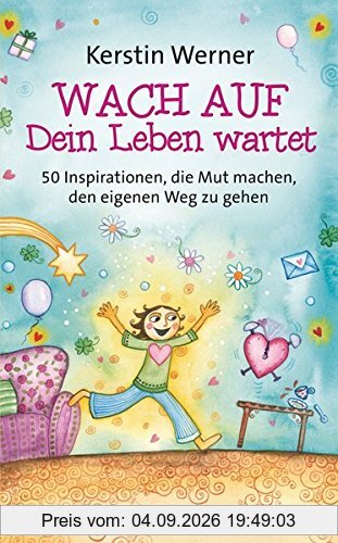 Wach auf - Dein Leben wartet: 50 Inspirationen, die Mut machen, den eigenen Weg zu gehen