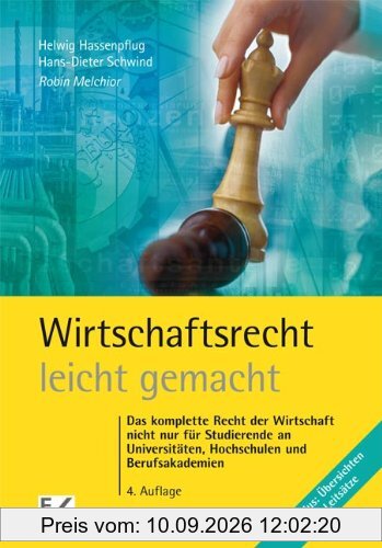 Wirtschaftsrecht - leicht gemacht: Das komplette Recht der Wirtschaft nicht nur für Studierende an Universitäten, Hochschulen und Berufsakademien