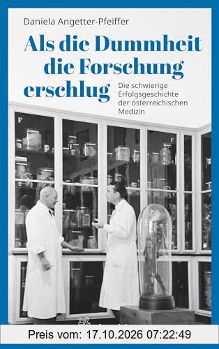 Als die Dummheit die Forschung erschlug: Die schwierige Erfolgsgeschichte der österreichischen Medizin