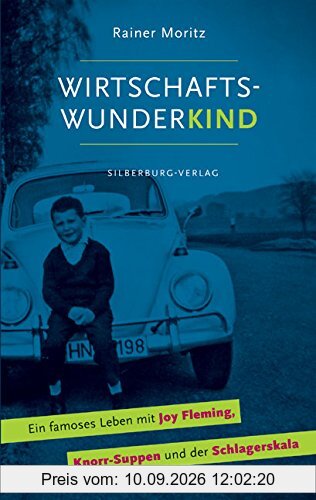 Wirtschaftswunderkind: Ein famoses Leben mit Joy Fleming, Knorr-Suppen und der Schlagerskala