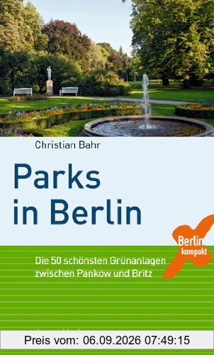 Parks in Berlin: Die 50 schönsten Grünanlagen zwischen Pankow und Britz