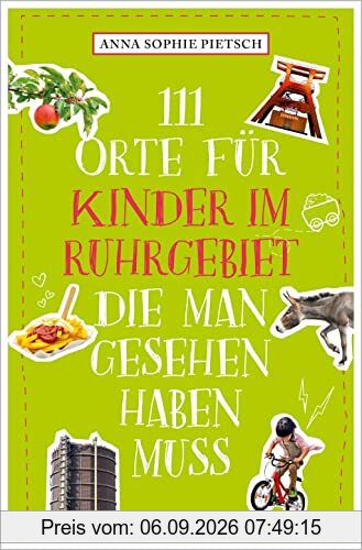 111 Orte für Kinder im Ruhrgebiet, die man gesehen haben muss: Reiseführer