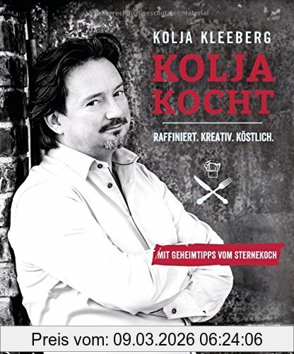Kolja Kleeberg Kolja Kocht, Raffiniert. Kreativ. Köstlich. - Mit Geheimtipps Vom Sternekoch