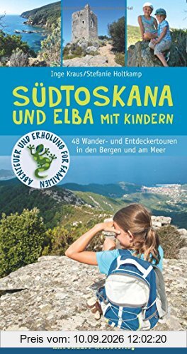Südtoskana und Elba mit Kindern: 48 Wander- und Entdeckertouren in den Bergen und am Meer (Abenteuer und Erholung für Familien)