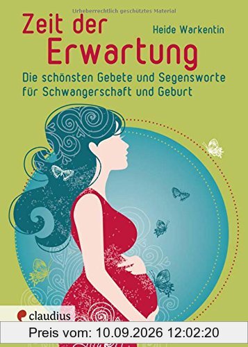Zeit der Erwartung: Die schönsten Gebete und Segensworte für Schwangerschaft und Geburt