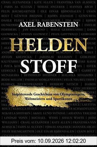 Heldenstoff: Inspirierende Geschichten von Olympiasiegern, Weltmeistern und Sportikonen