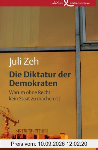 Die Diktatur der Demokraten: Warum ohne Recht kein Staat zu machen ist