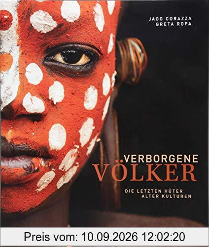 Verborgene Völker: Die letzten Hüter alter Kulturen. Ein Bildband über die letzten ursprünglichen Völker der Erde und ihre faszinierenden Kulturen. Eine spannende Reise durch die Ethnologie.
