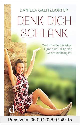 DENK DICH SCHLANK: Warum eine perfekte Figur eine Frage der Geisteshaltung ist