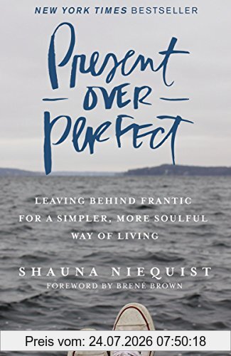 Shauna Niequist Present Over Perfect, Leaving Behind Frantic For A Simpler, More Soulful Way Of Living