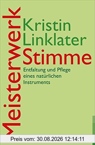 Meisterwerk Stimme: Entfaltung und Pflege eines natürlichen Instruments