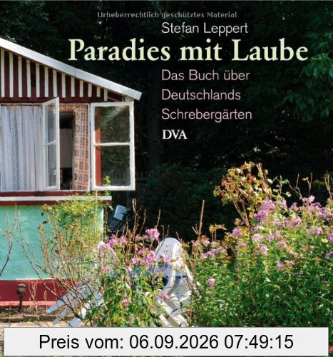 Paradies mit Laube: Das Buch über Deutschlands Schrebergärten - -