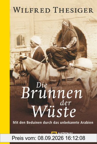 Die Brunnen der Wüste: Mit den Beduinen durch das unbekannte Arabien