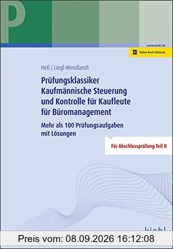 Prüfungsklassiker Kaufmännische Steuerung und Kontrolle für Kaufleute für Büromanagement: Mehr als 100 Prüfungsaufgaben mit Lösungen