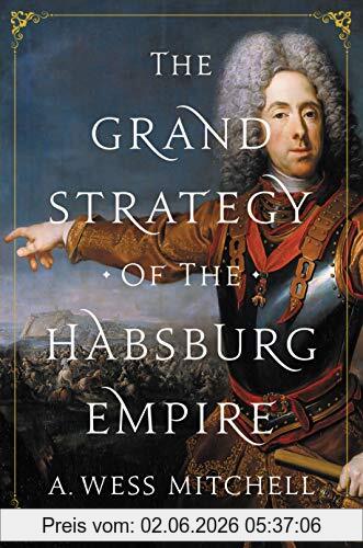 Mitchell, A. Wess Grand Strategy Of The Habsburg Empire