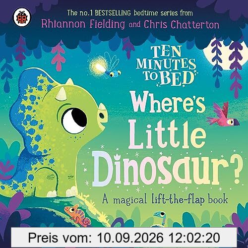 Ten Minutes to Bed: Where's Little Dinosaur?: A magical lift-the-flap book