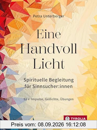 Eine Handvoll Licht: Spirituelle Begleitung für Sinnsucher:innen. Eine besinnliche Vertiefung für jede Woche des Jahres