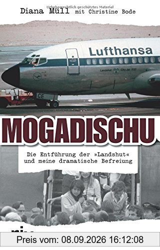 Mogadischu: Die Entführung der Landshut und meine dramatische Befreiung