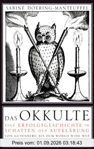 Das Okkulte: Eine Erfolgsgeschichte im Schatten der Aufklärung - Von Gutenberg bis zum World Wide Web